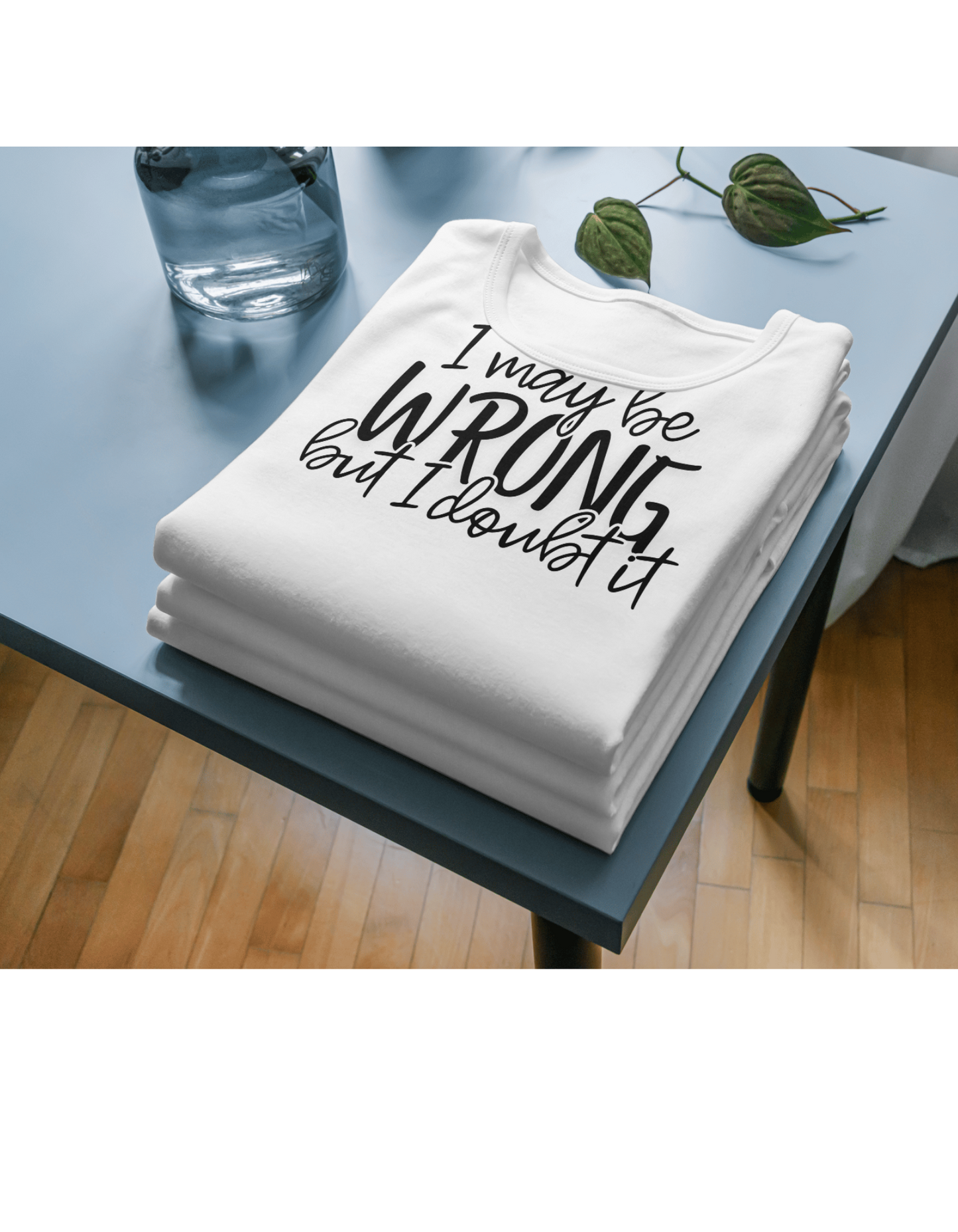 I May Be Wrong Tee